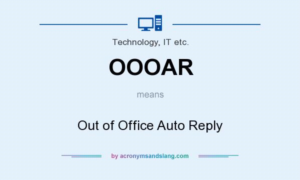 What does OOOAR mean? It stands for Out of Office Auto Reply