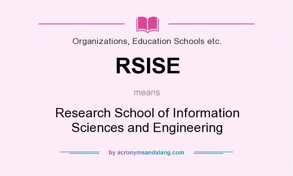 What does RSISE mean? It stands for Research School of Information Sciences and Engineering