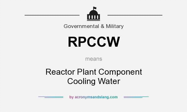 What does RPCCW mean? It stands for Reactor Plant Component Cooling Water