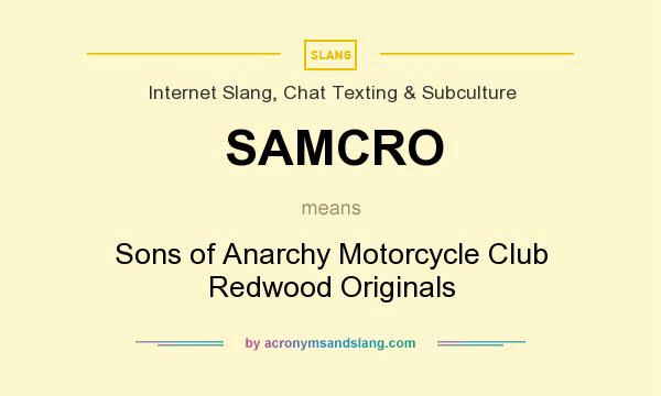 What does SAMCRO mean? It stands for Sons of Anarchy Motorcycle Club Redwood Originals