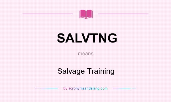 What does SALVTNG mean? It stands for Salvage Training