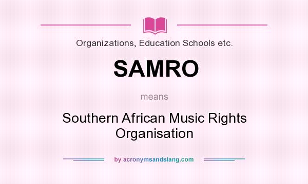What does SAMRO mean? It stands for Southern African Music Rights Organisation