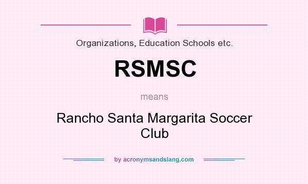 What does RSMSC mean? It stands for Rancho Santa Margarita Soccer Club