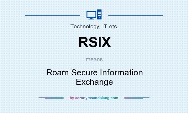 What does RSIX mean? It stands for Roam Secure Information Exchange