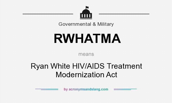 What does RWHATMA mean? It stands for Ryan White HIV/AIDS Treatment Modernization Act