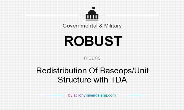 What does ROBUST mean? It stands for Redistribution Of Baseops/Unit Structure with TDA