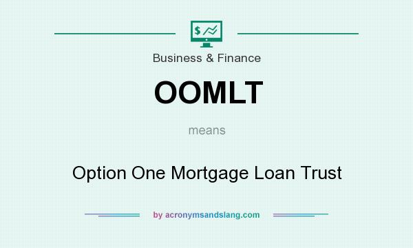 What does OOMLT mean? It stands for Option One Mortgage Loan Trust
