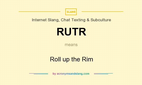 What does RUTR mean? It stands for Roll up the Rim