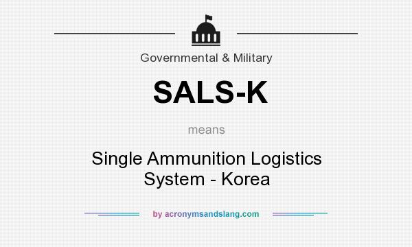 What does SALS-K mean? It stands for Single Ammunition Logistics System - Korea