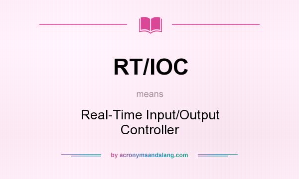 What does RT/IOC mean? It stands for Real-Time Input/Output Controller