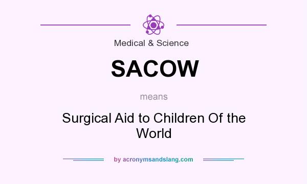 What does SACOW mean? It stands for Surgical Aid to Children Of the World