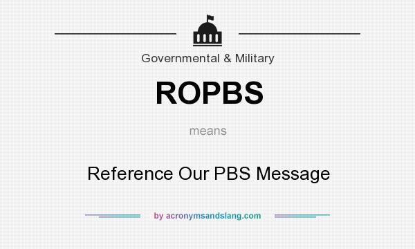 What does ROPBS mean? It stands for Reference Our PBS Message