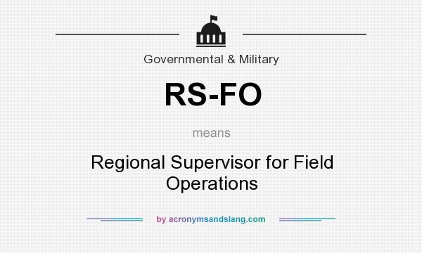What does RS-FO mean? It stands for Regional Supervisor for Field Operations