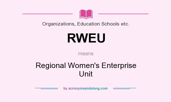 What does RWEU mean? It stands for Regional Women`s Enterprise Unit