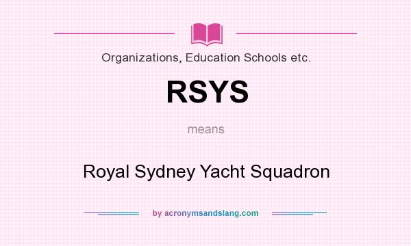 What does RSYS mean? It stands for Royal Sydney Yacht Squadron