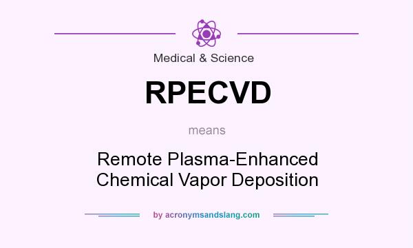 What does RPECVD mean? It stands for Remote Plasma-Enhanced Chemical Vapor Deposition