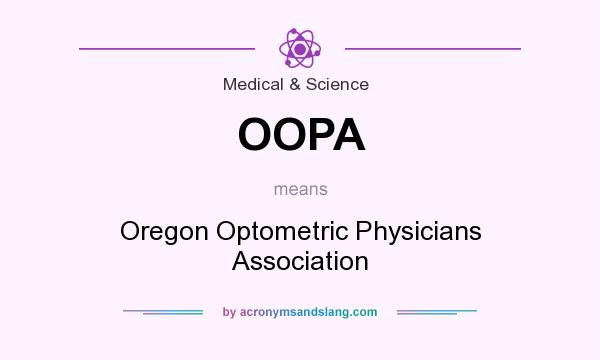 What does OOPA mean? It stands for Oregon Optometric Physicians Association