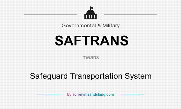 What does SAFTRANS mean? It stands for Safeguard Transportation System