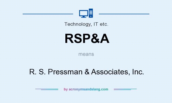 What does RSP&A mean? It stands for R. S. Pressman & Associates, Inc.