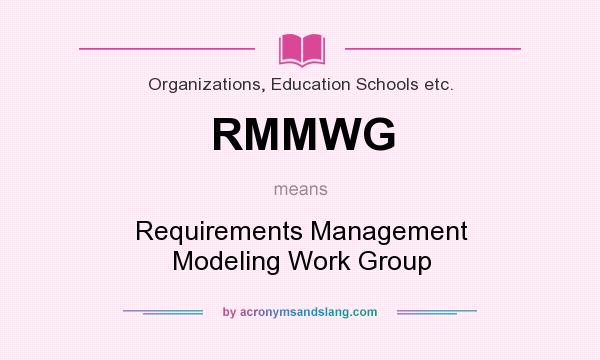 What does RMMWG mean? It stands for Requirements Management Modeling Work Group
