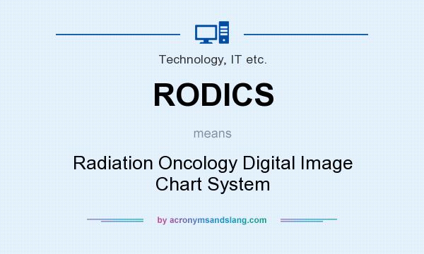 What does RODICS mean? It stands for Radiation Oncology Digital Image Chart System