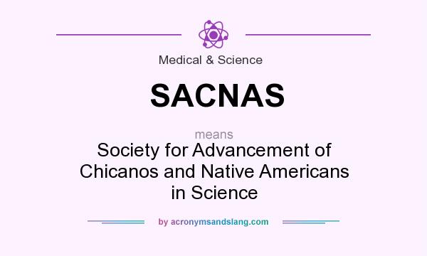 What does SACNAS mean? It stands for Society for Advancement of Chicanos and Native Americans in Science