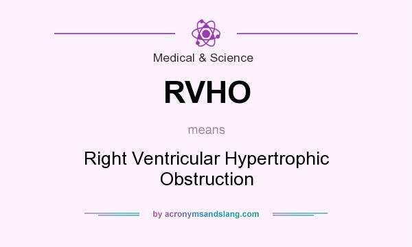 What does RVHO mean? It stands for Right Ventricular Hypertrophic Obstruction