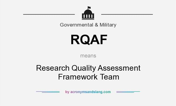What does RQAF mean? It stands for Research Quality Assessment Framework Team