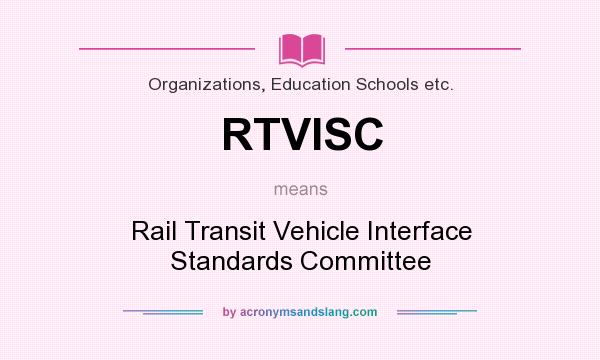 What does RTVISC mean? It stands for Rail Transit Vehicle Interface Standards Committee