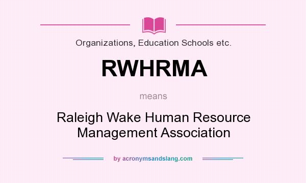What does RWHRMA mean? It stands for Raleigh Wake Human Resource Management Association