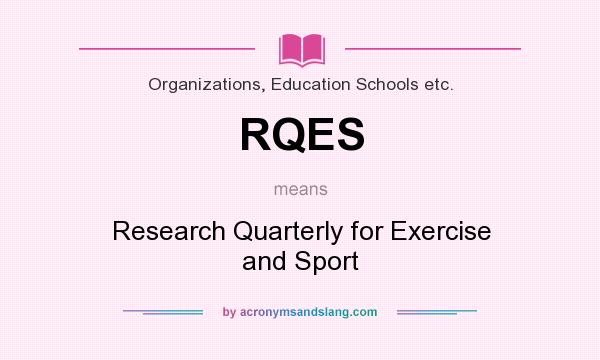 What does RQES mean? It stands for Research Quarterly for Exercise and Sport