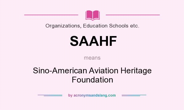 What does SAAHF mean? It stands for Sino-American Aviation Heritage Foundation