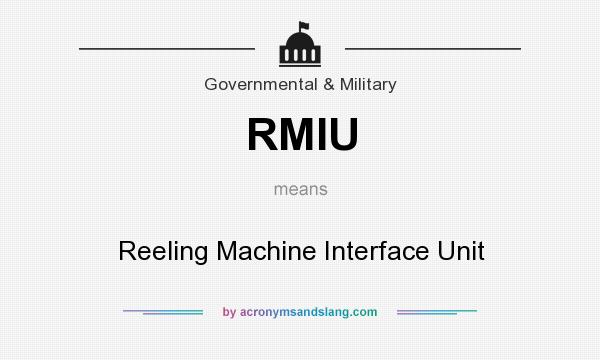 What does RMIU mean? It stands for Reeling Machine Interface Unit