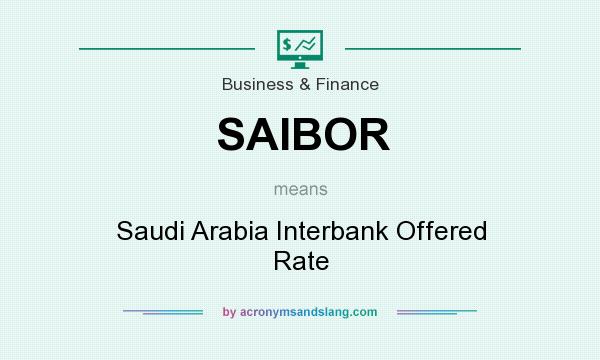 What does SAIBOR mean? It stands for Saudi Arabia Interbank Offered Rate