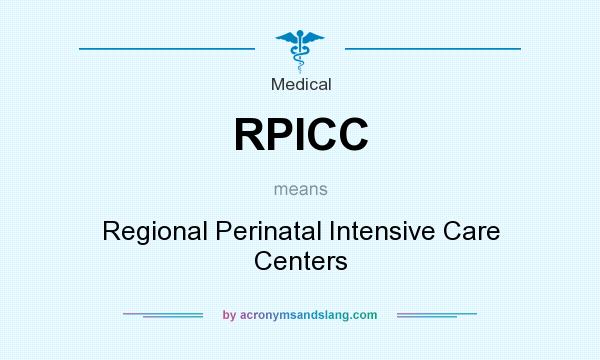What does RPICC mean? It stands for Regional Perinatal Intensive Care Centers
