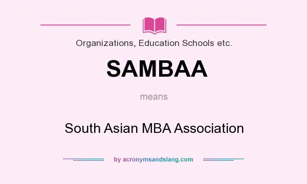 What does SAMBAA mean? It stands for South Asian MBA Association