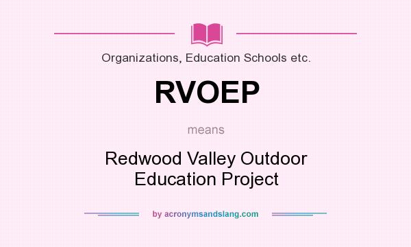 What does RVOEP mean? It stands for Redwood Valley Outdoor Education Project