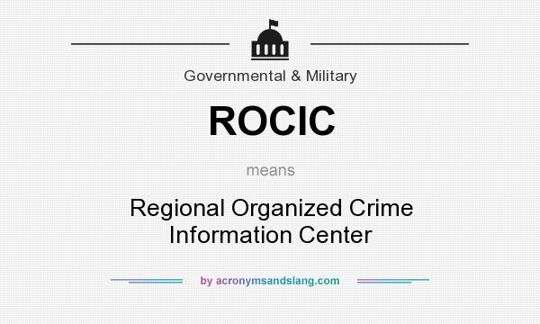 What does ROCIC mean? It stands for Regional Organized Crime Information Center