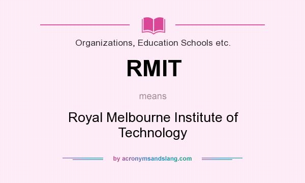 What does RMIT mean? It stands for Royal Melbourne Institute of Technology