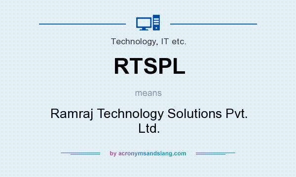 What does RTSPL mean? It stands for Ramraj Technology Solutions Pvt. Ltd.