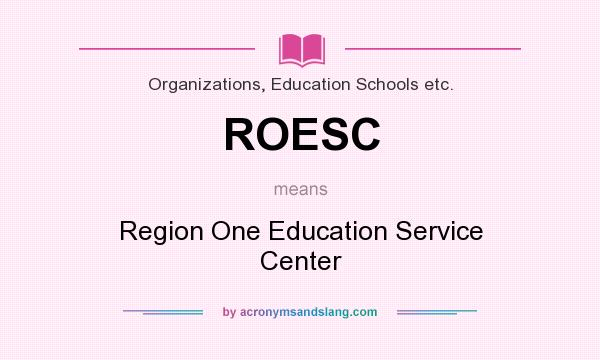 What does ROESC mean? It stands for Region One Education Service Center
