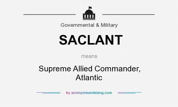 What does SACLANT mean? It stands for Supreme Allied Commander, Atlantic