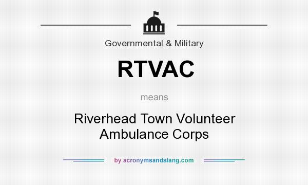 What does RTVAC mean? It stands for Riverhead Town Volunteer Ambulance Corps