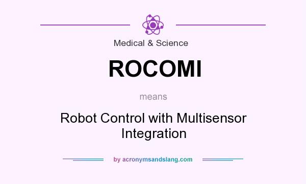 What does ROCOMI mean? It stands for Robot Control with Multisensor Integration