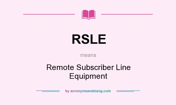What does RSLE mean? It stands for Remote Subscriber Line Equipment