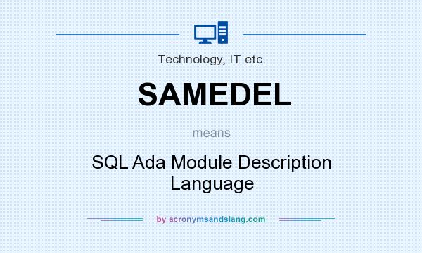 What does SAMEDEL mean? It stands for SQL Ada Module Description Language