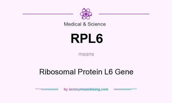 What does RPL6 mean? It stands for Ribosomal Protein L6 Gene