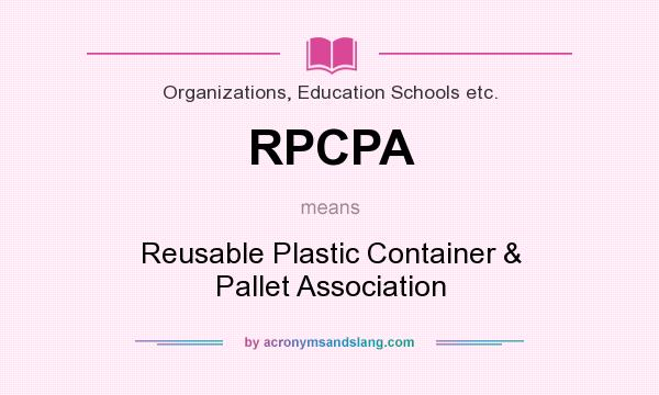 What does RPCPA mean? It stands for Reusable Plastic Container & Pallet Association