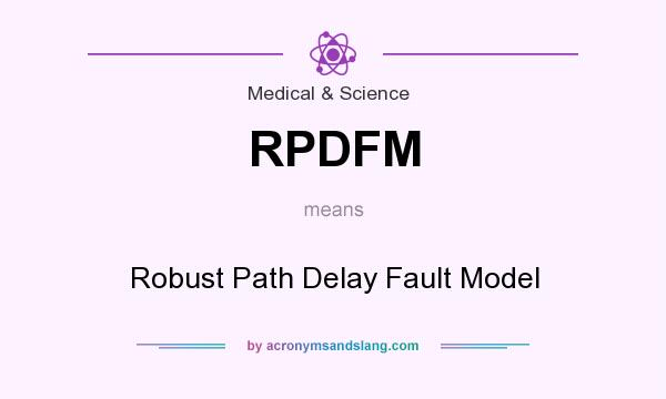 What does RPDFM mean? It stands for Robust Path Delay Fault Model