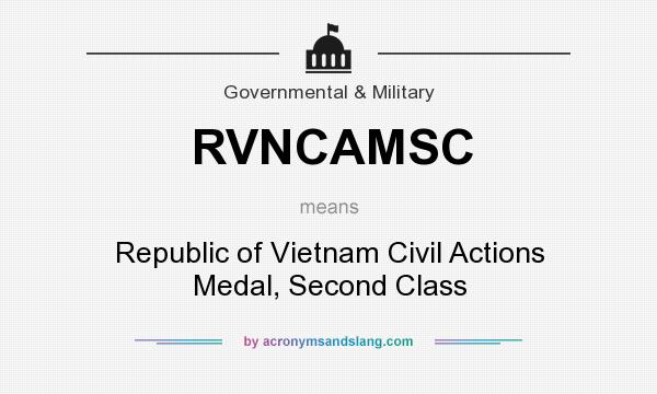 What does RVNCAMSC mean? It stands for Republic of Vietnam Civil Actions Medal, Second Class